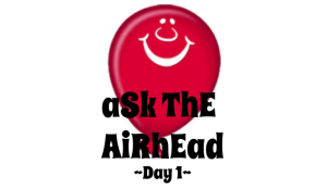 Ask the Airhead - Day 1